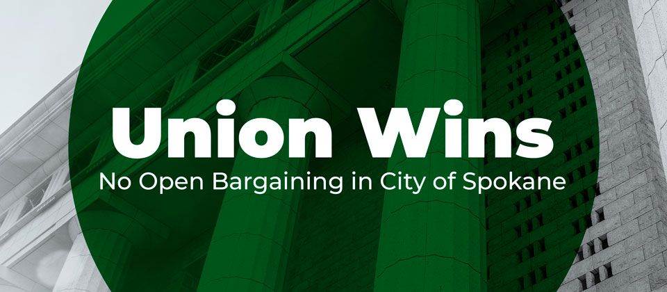 Union Wins - No Open Bargaining in the City of Spokane