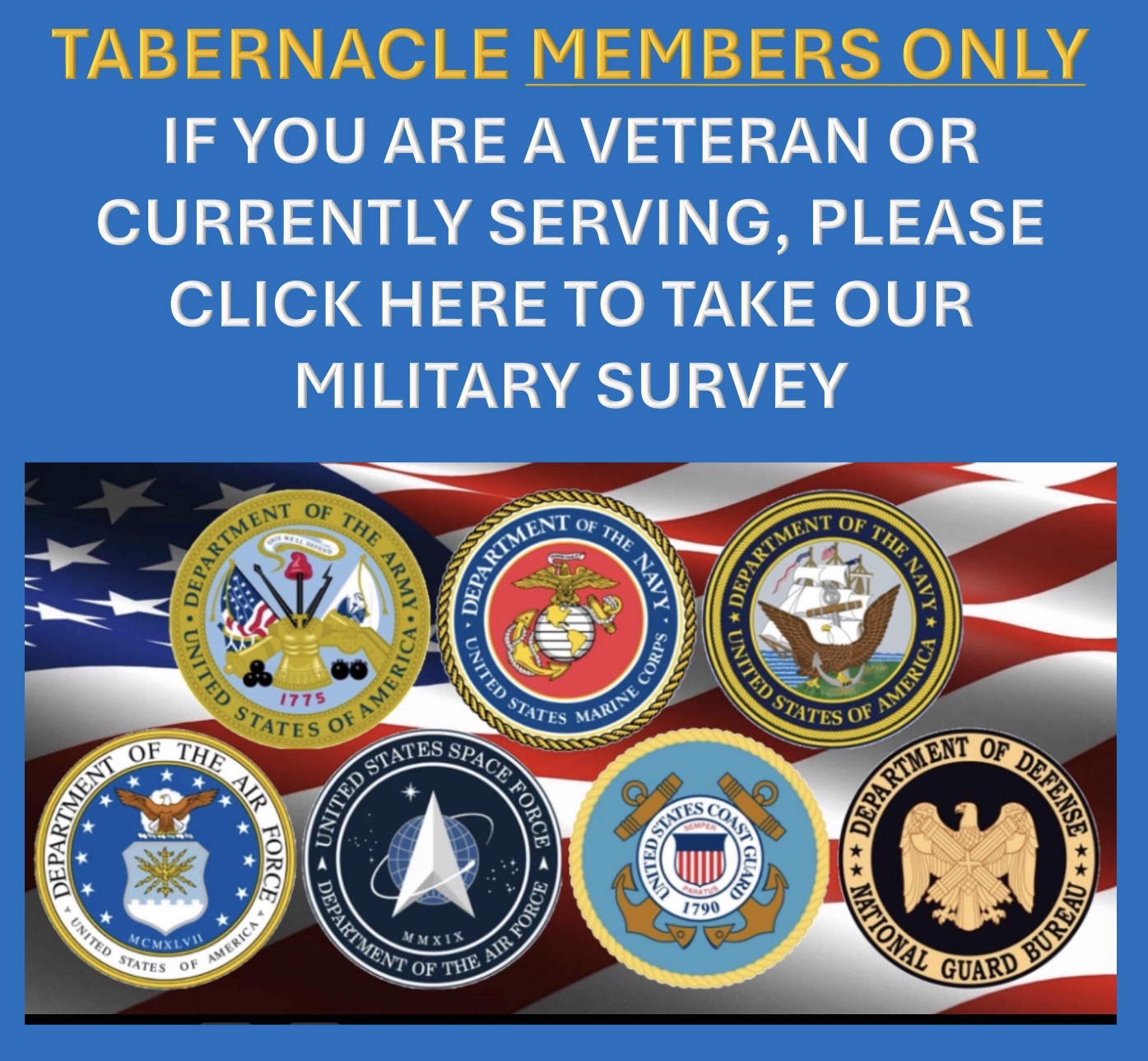 TABERNACLE MEMBERS ONLY - IF YOU ARE A MILITARY VETERAN OR CURRENTLY SERVING, PLEASE COMPLETE CLICK ON THE IMAGE TO TAKE OUR TBIC 3-QUESTION SURVEY.