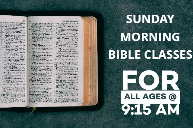 Sunday Morning Bible Classes for all ages at 9:15am. 