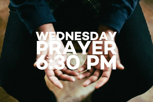 Wednesday Prayer 6:30pm.