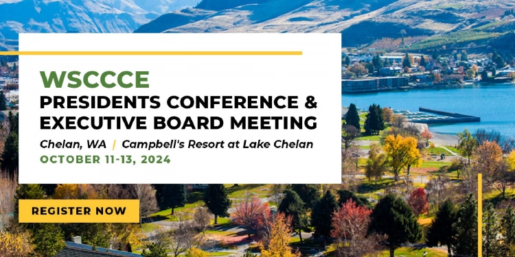 WSCCCE Presidents Conference and Executive Board Meeting, October 11-13, 2024, Campbell’s Resort – 104 W. Woodin ~ Chelan, WA 98816