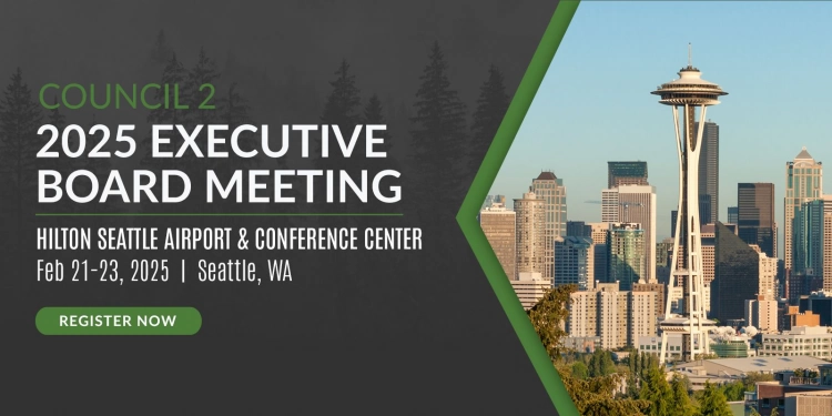 Council 2 2025 Executive Board Meeting, Hilton Seattle Airport & Conference Center  |  Feb 21-23, 2025  |  Seattle, WA