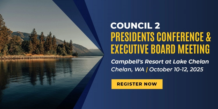 Presidents Conference & Executive Board Meeting, Council 2, Campbell's Resort at Lake Chelan, 
Chelan, WA | October 10-12, 2025, register now  
